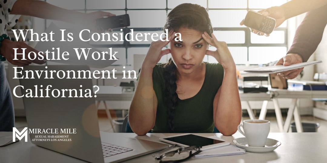 What is Considered a Hostile Work Environment in California text on top of an example of hostile workplace